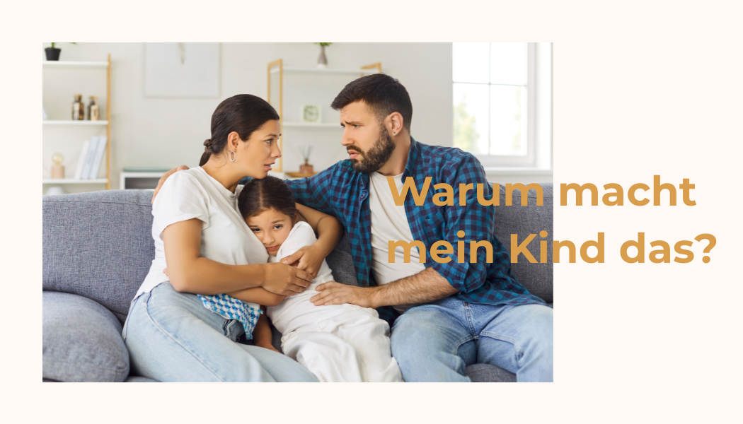 Warum macht mein Kind das? 5 neue Perspektiven, mit denen du dein Kind besser verstehst
